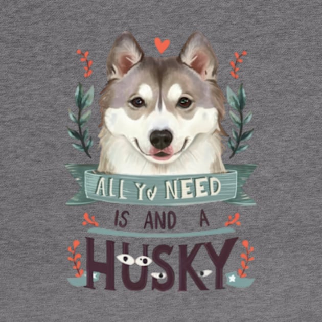 All You Need Is Love And A husky by TshirtMA